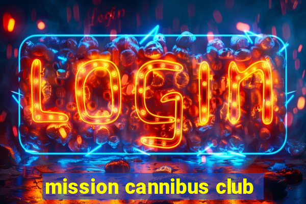 mission cannibus club