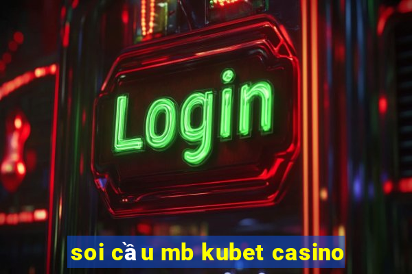 soi cầu mb kubet casino