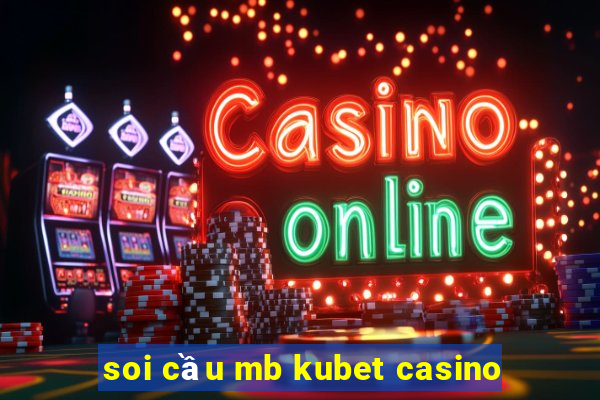 soi cầu mb kubet casino