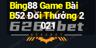 Bing88 Game Bài B52 Đổi Thưởng 2021