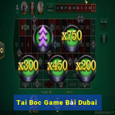 Tai Boc Game Bài Dubai