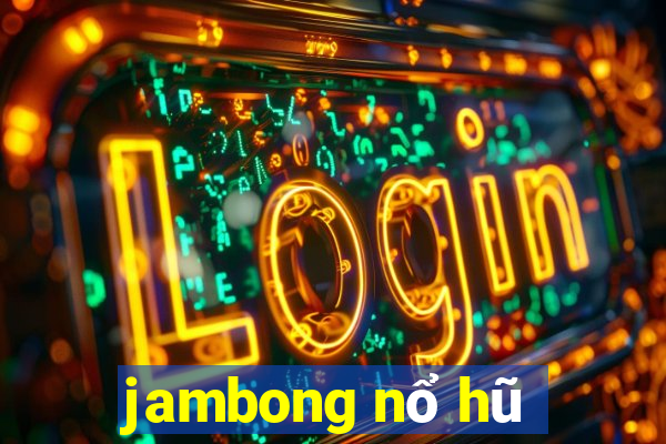 jambong nổ hũ