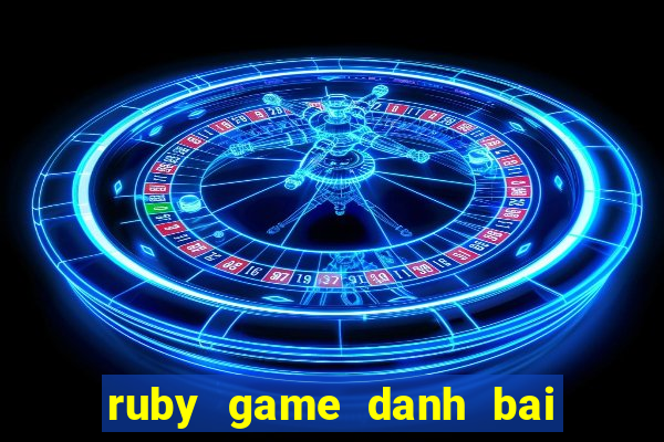 ruby game danh bai doi thuong