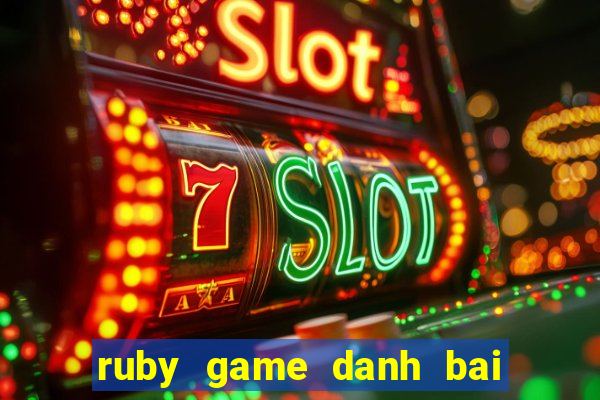 ruby game danh bai doi thuong