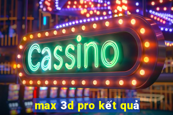 max 3d pro kết quả