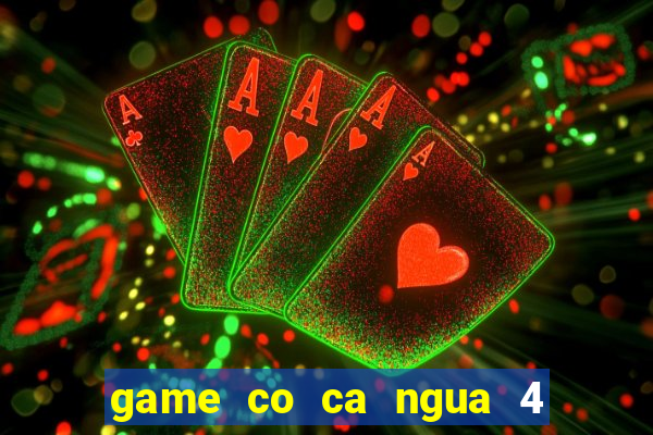 game co ca ngua 4 nguoi choi