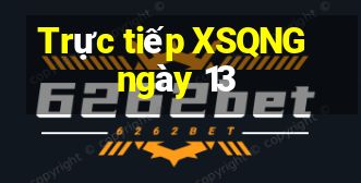 Trực tiếp XSQNG ngày 13