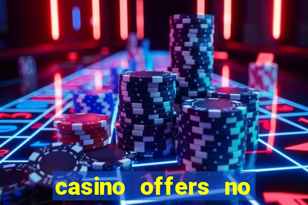 casino offers no deposit uk