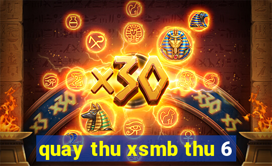 quay thu xsmb thu 6