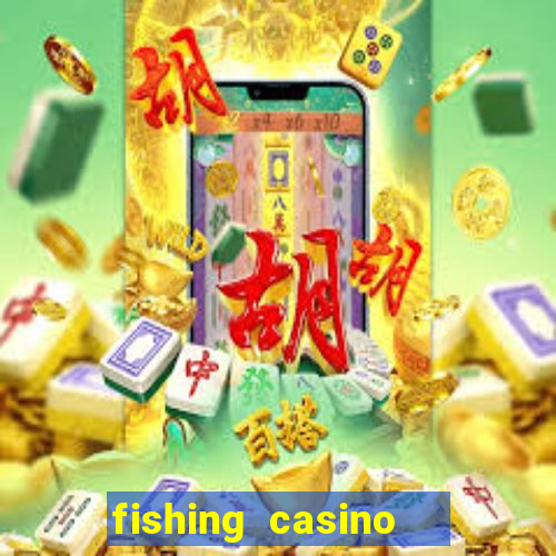 fishing casino   vua bắn cá