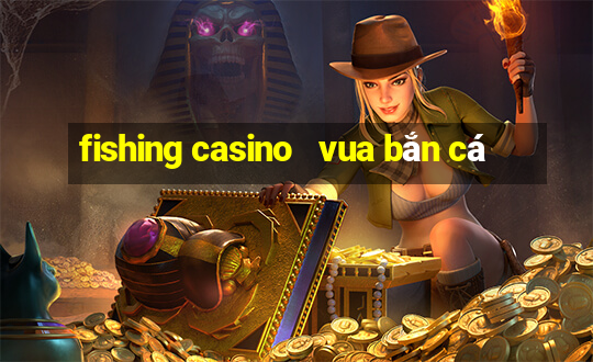 fishing casino   vua bắn cá