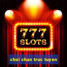 choi chan truc tuyen