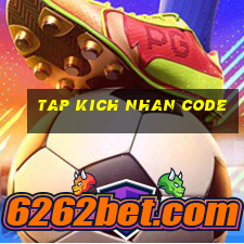 tap kich nhan code