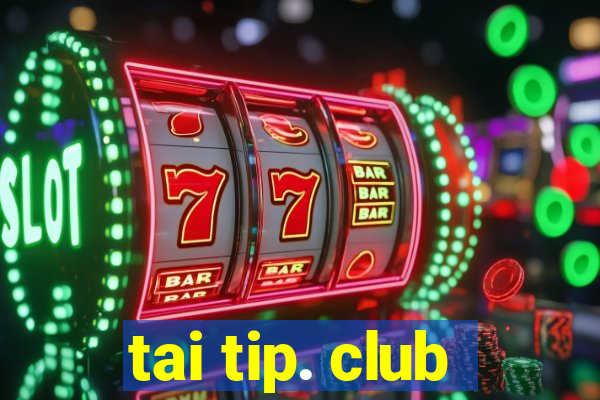 tai tip. club