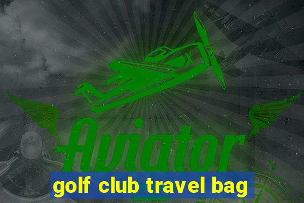 golf club travel bag