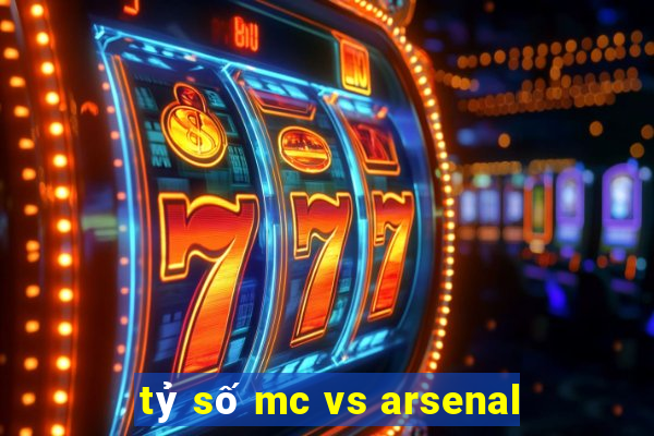 tỷ số mc vs arsenal