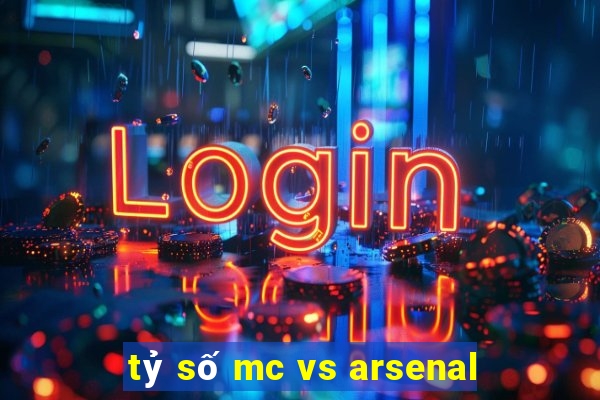 tỷ số mc vs arsenal