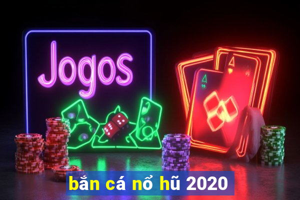 bắn cá nổ hũ 2020