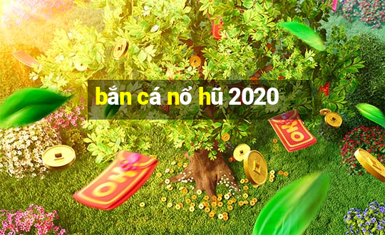 bắn cá nổ hũ 2020