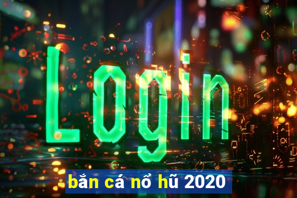 bắn cá nổ hũ 2020