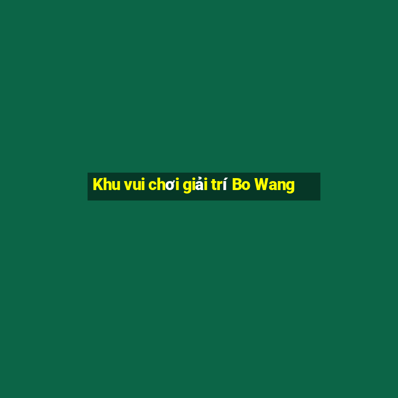 Khu vui chơi giải trí Bo Wang