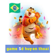 game 5d huyen thoai