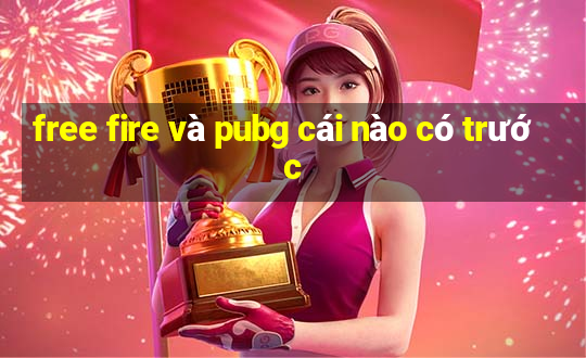 free fire và pubg cái nào có trước