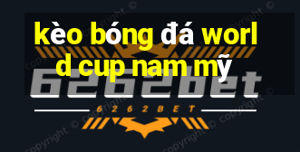 kèo bóng đá world cup nam mỹ