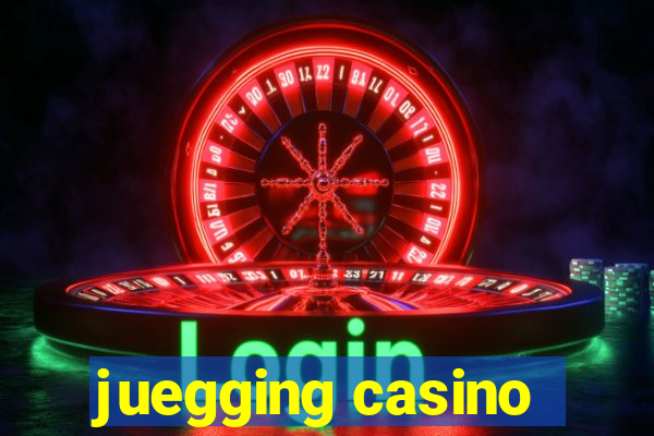 juegging casino