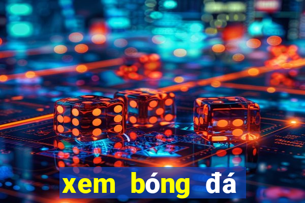 xem bóng đá trực tiếp keonhacai