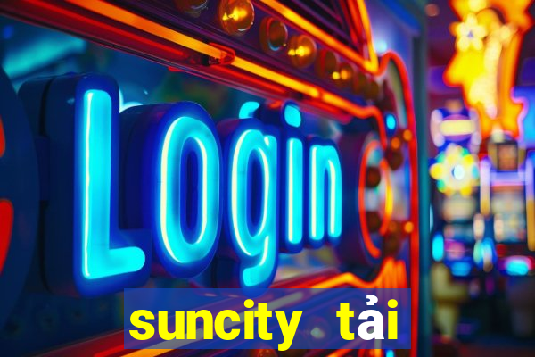 suncity tải xuống app