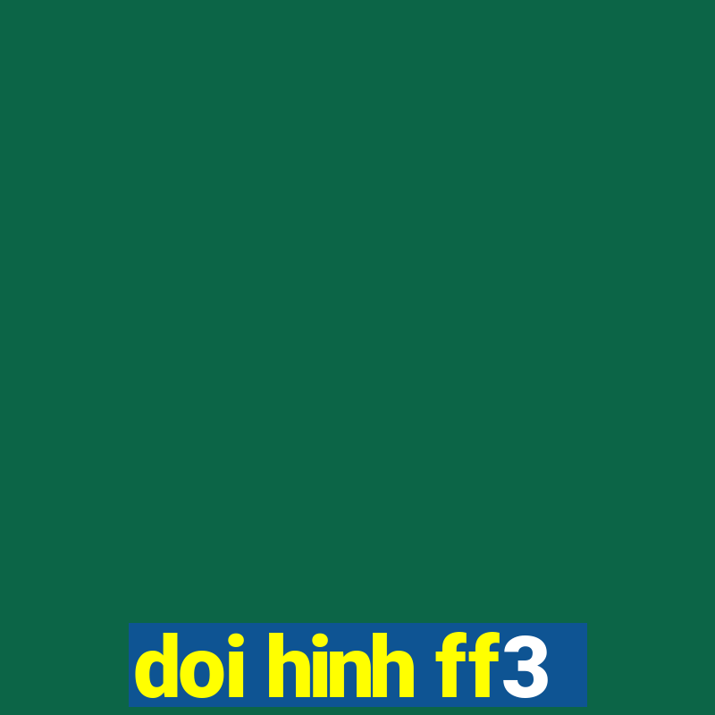 doi hinh ff3