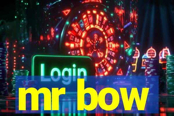 mr bow