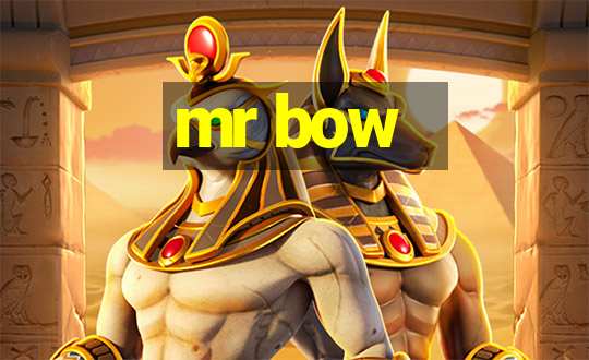 mr bow