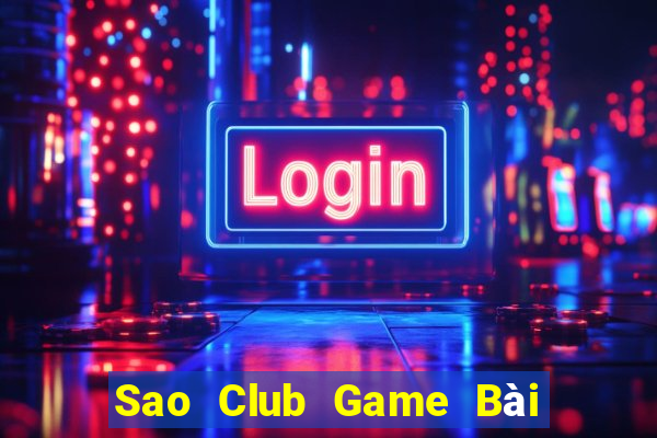 Sao Club Game Bài Chơi Với Bạn Bè