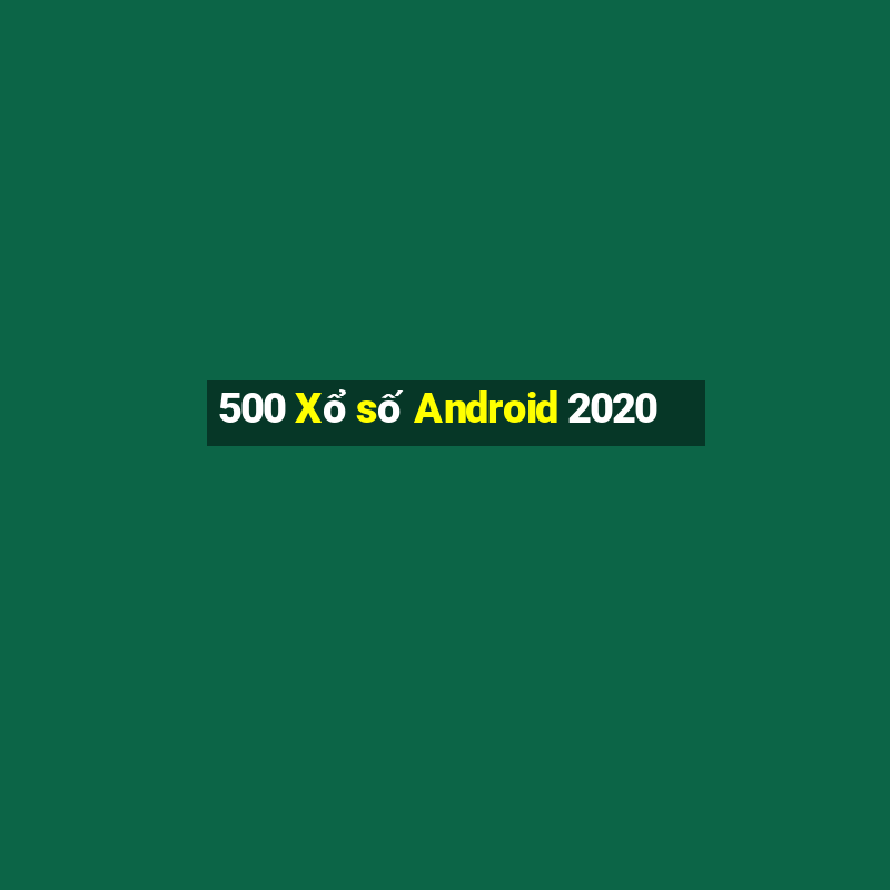 500 Xổ số Android 2020