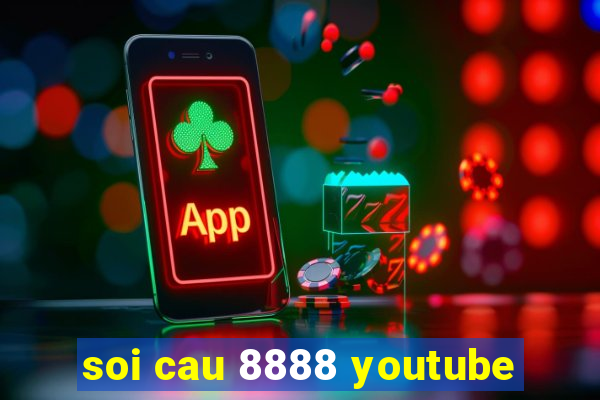 soi cau 8888 youtube