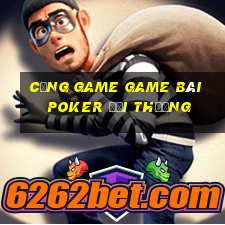 Cổng Game Game Bài Poker Đổi Thưởng