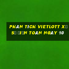 phân tích vietlott xổ Số Điện Toán ngày 10