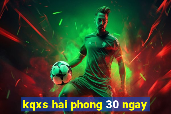 kqxs hai phong 30 ngay