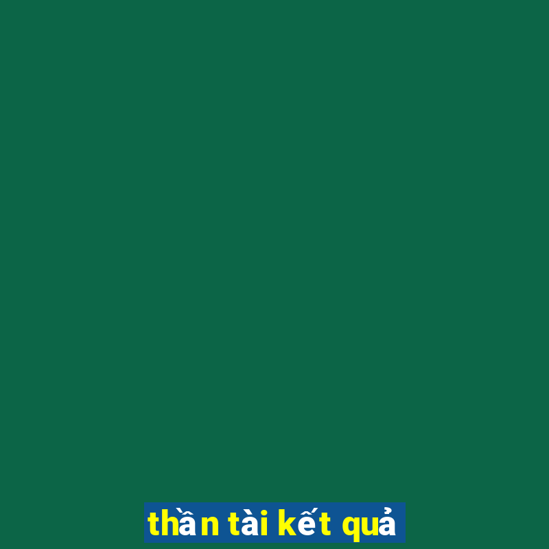 thần tài kết quả