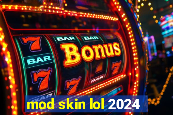 mod skin lol 2024