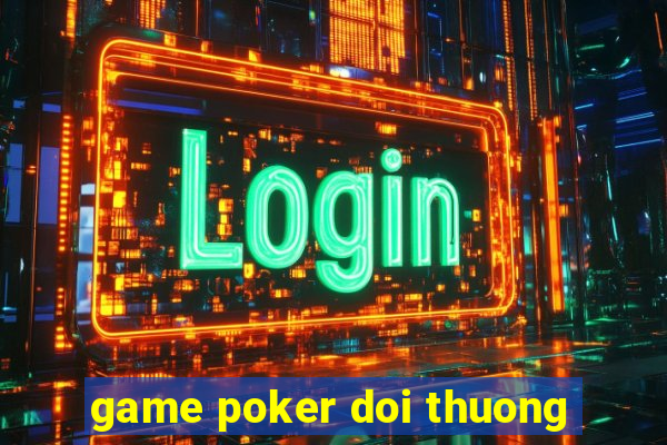 game poker doi thuong