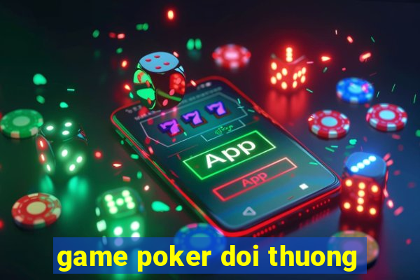 game poker doi thuong