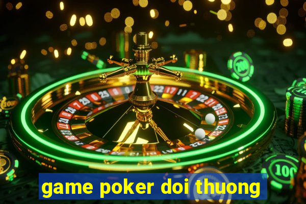 game poker doi thuong