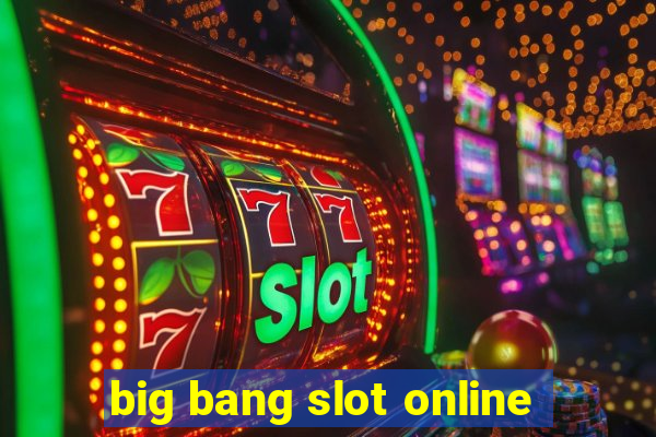 big bang slot online