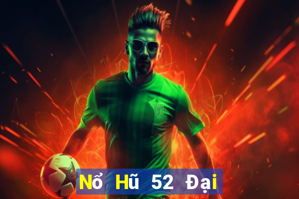 Nổ Hũ 52 Đại Lý Cấp 1 Game Bài