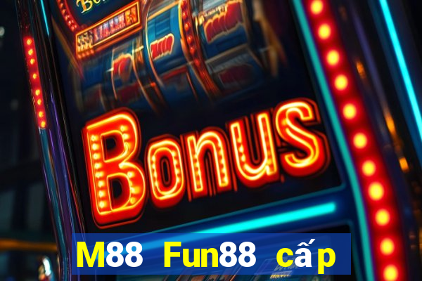 M88 Fun88 cấp độ Đắk Lắk đủ