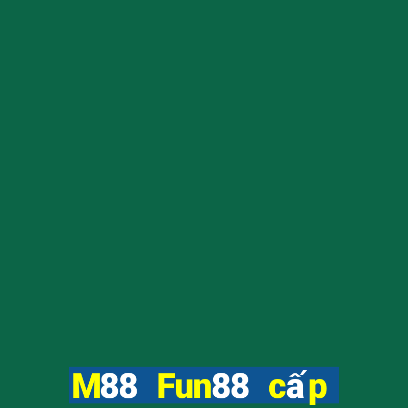 M88 Fun88 cấp độ Đắk Lắk đủ