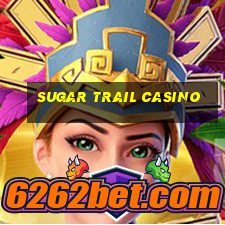 sugar trail casino